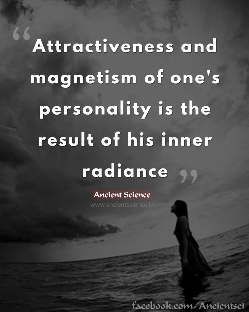 Attractiveness and magnetism of man's personality is the result of his inner radiance.
