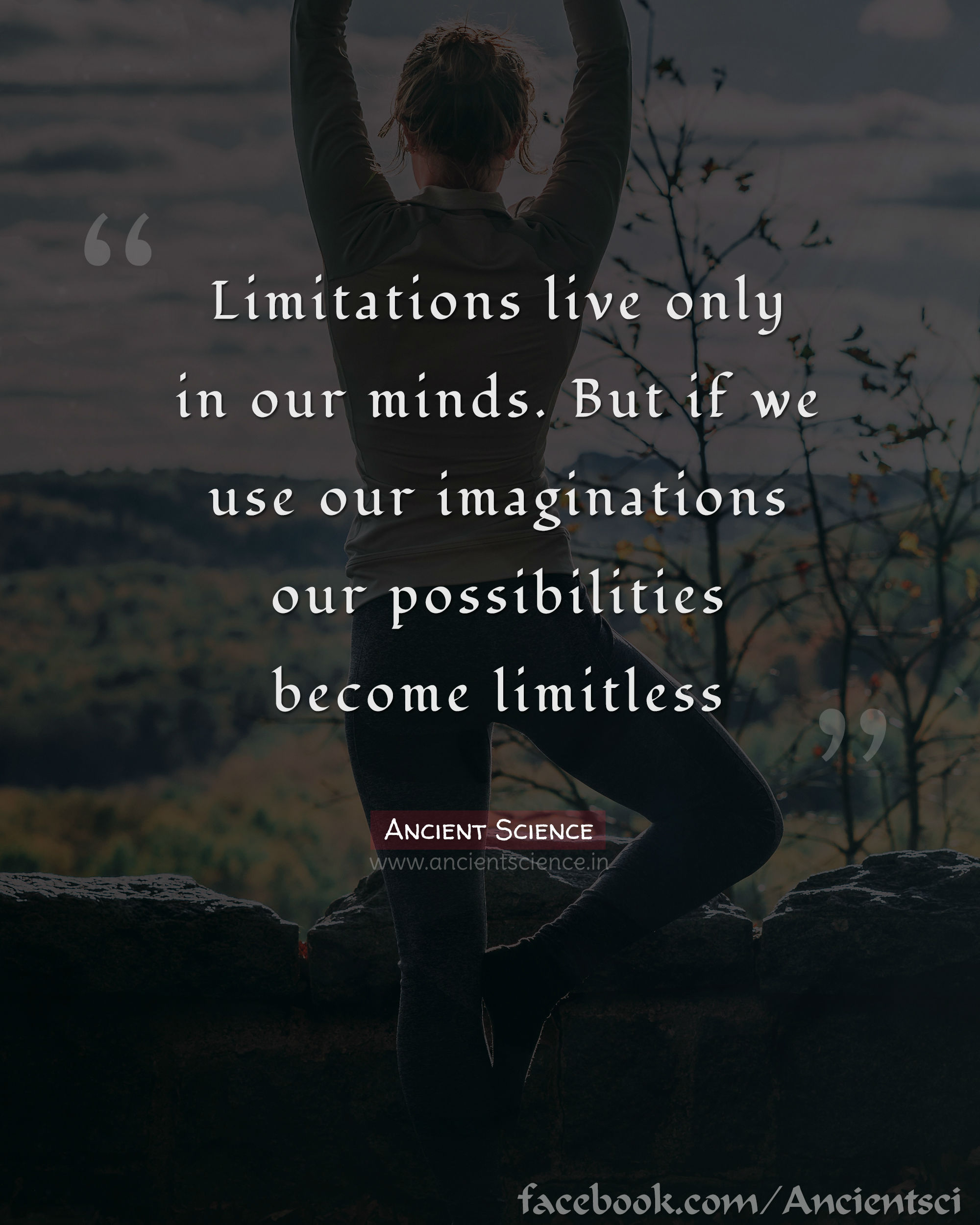 Limitations live only in our minds, But if we use our imaginations, our possibilities become limitless.