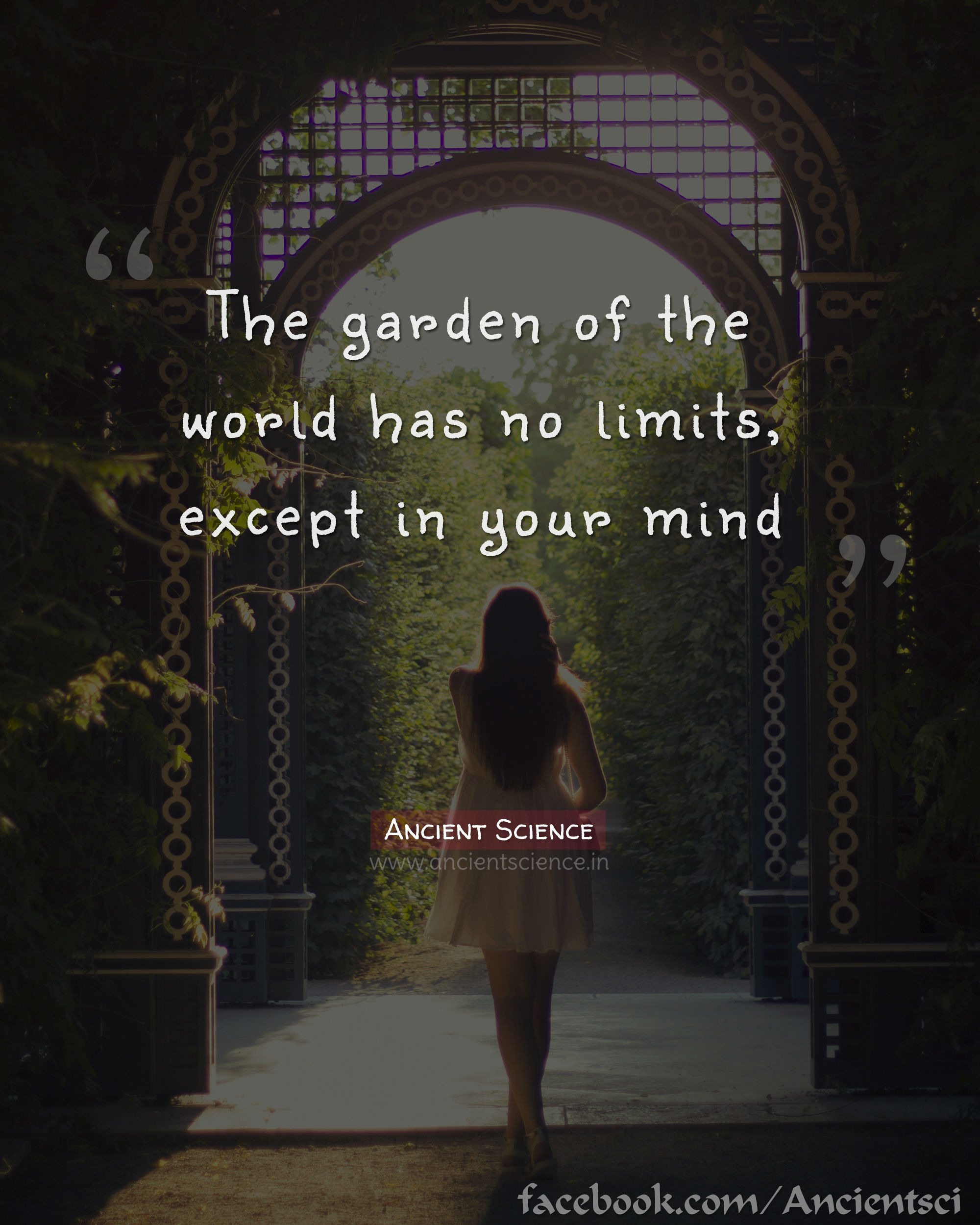 The garden of the world has no limits, except in your mind.