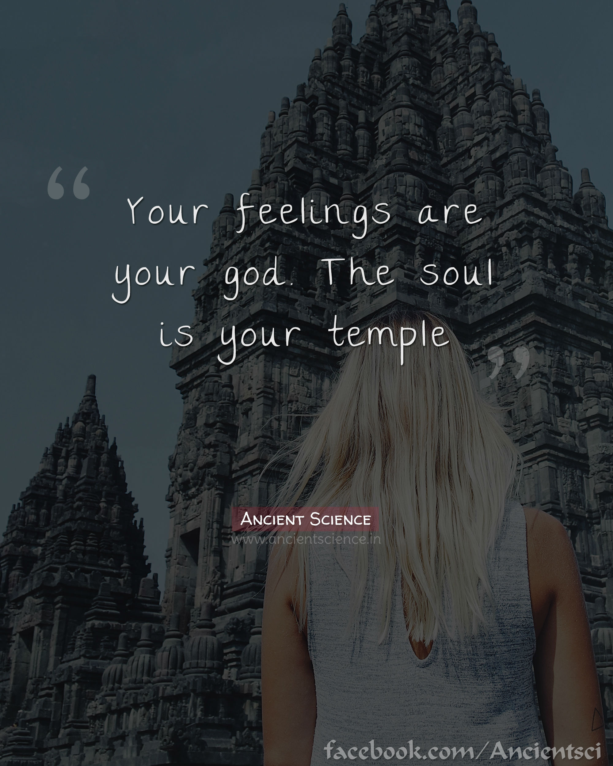 Your feelings are your god, The soul is your temple