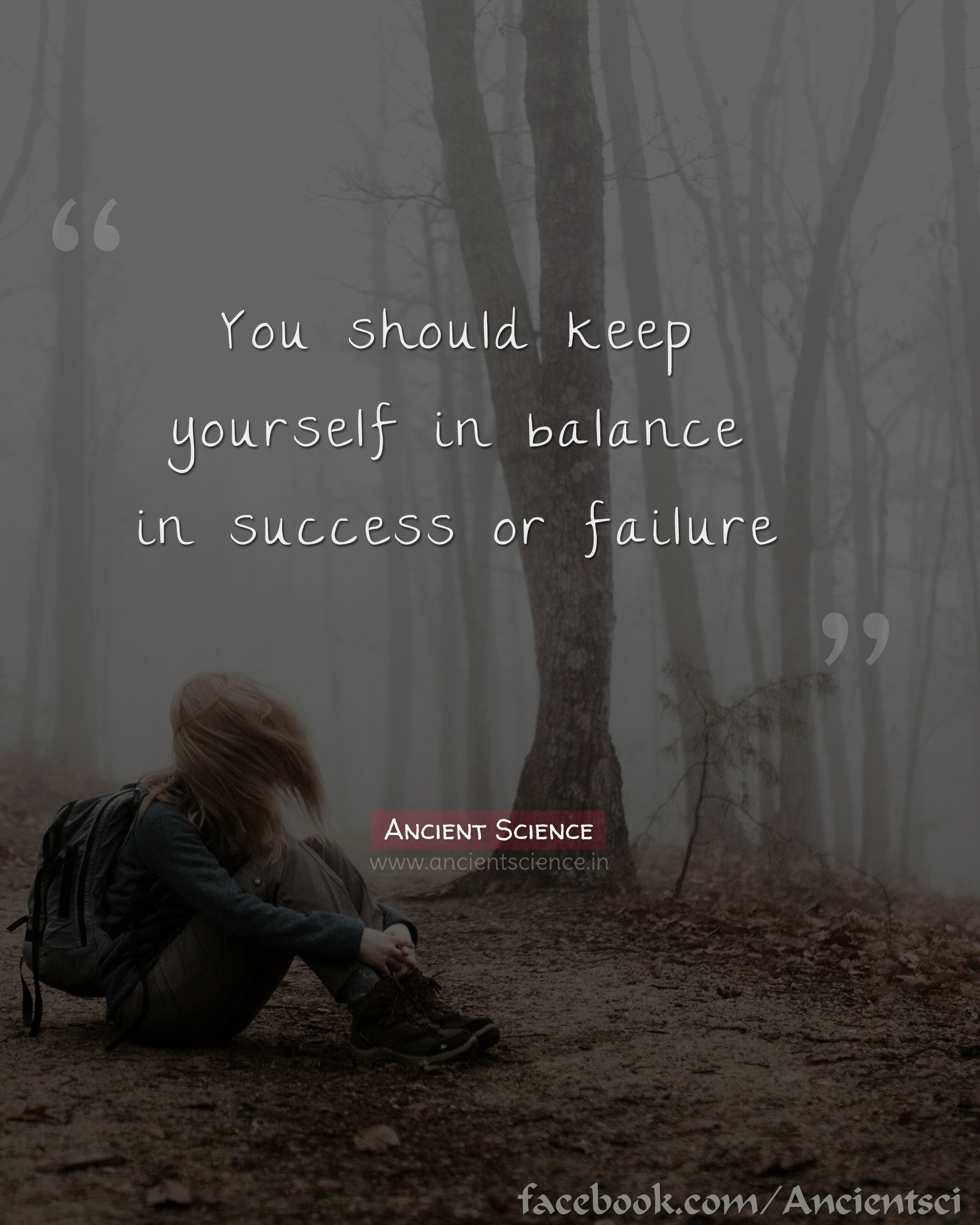 You should keep yourself in balance in success or failure.