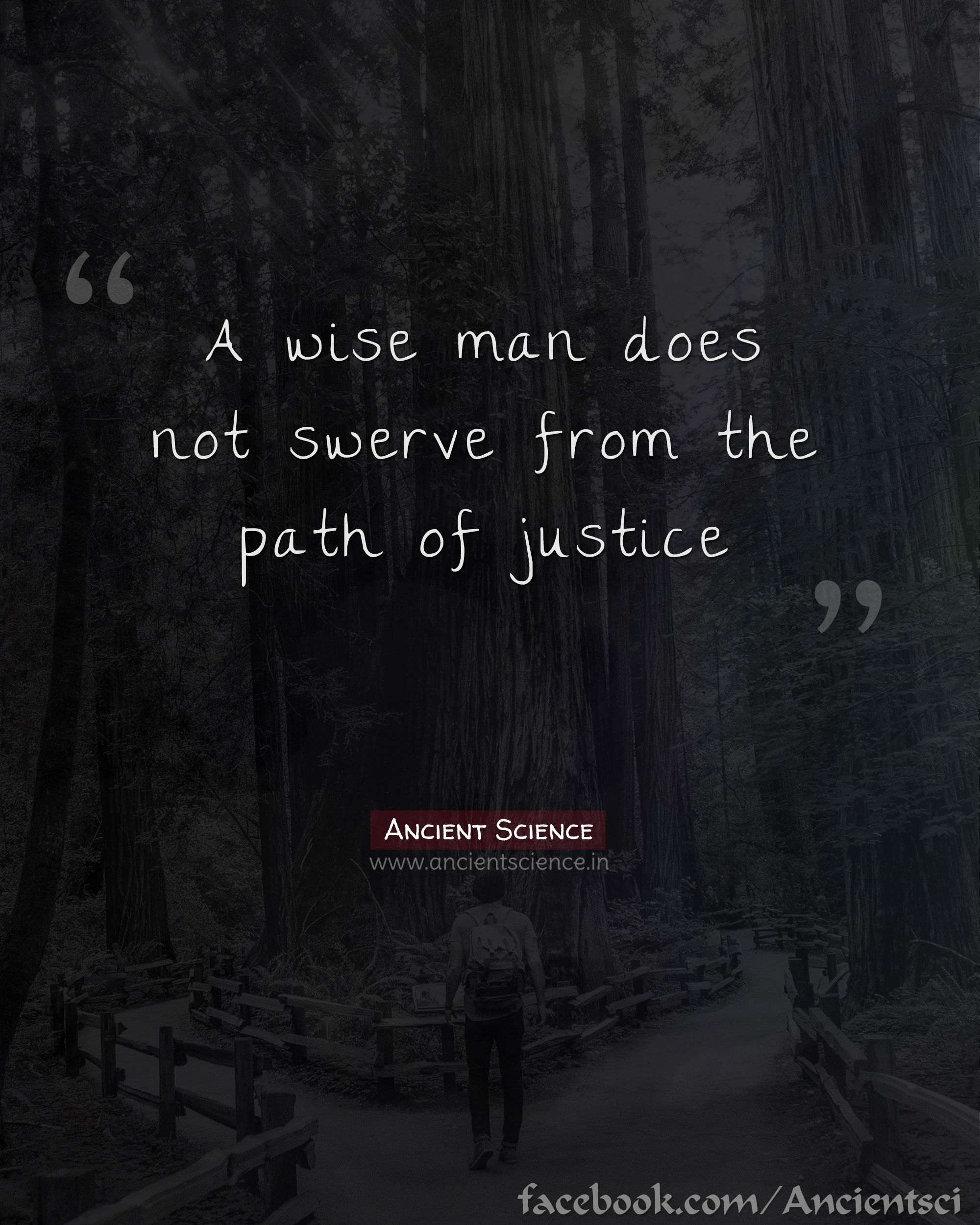 A wise man, does not swerve from the path of justice