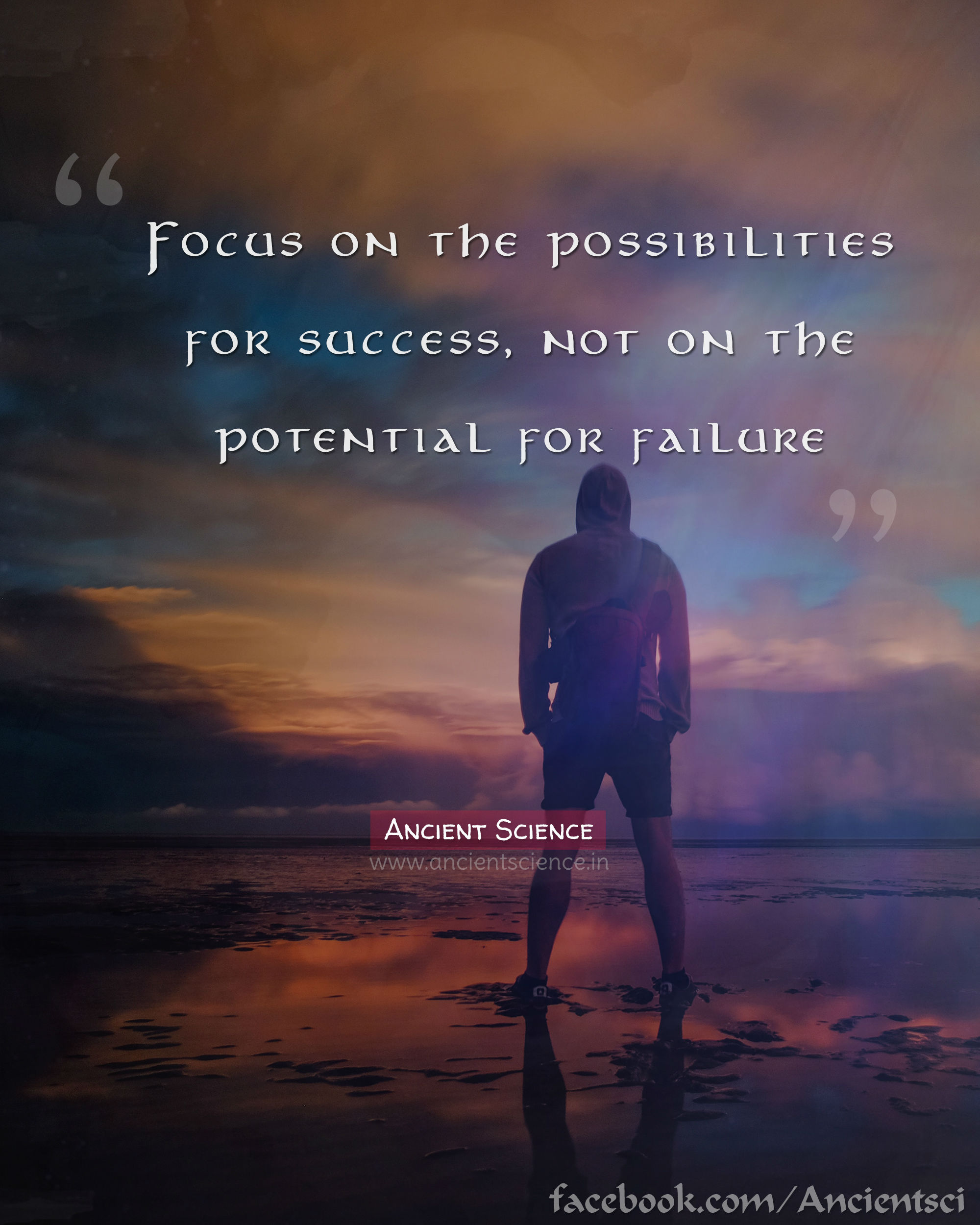 Focus on the possibilities for success, not on the potential for failure.