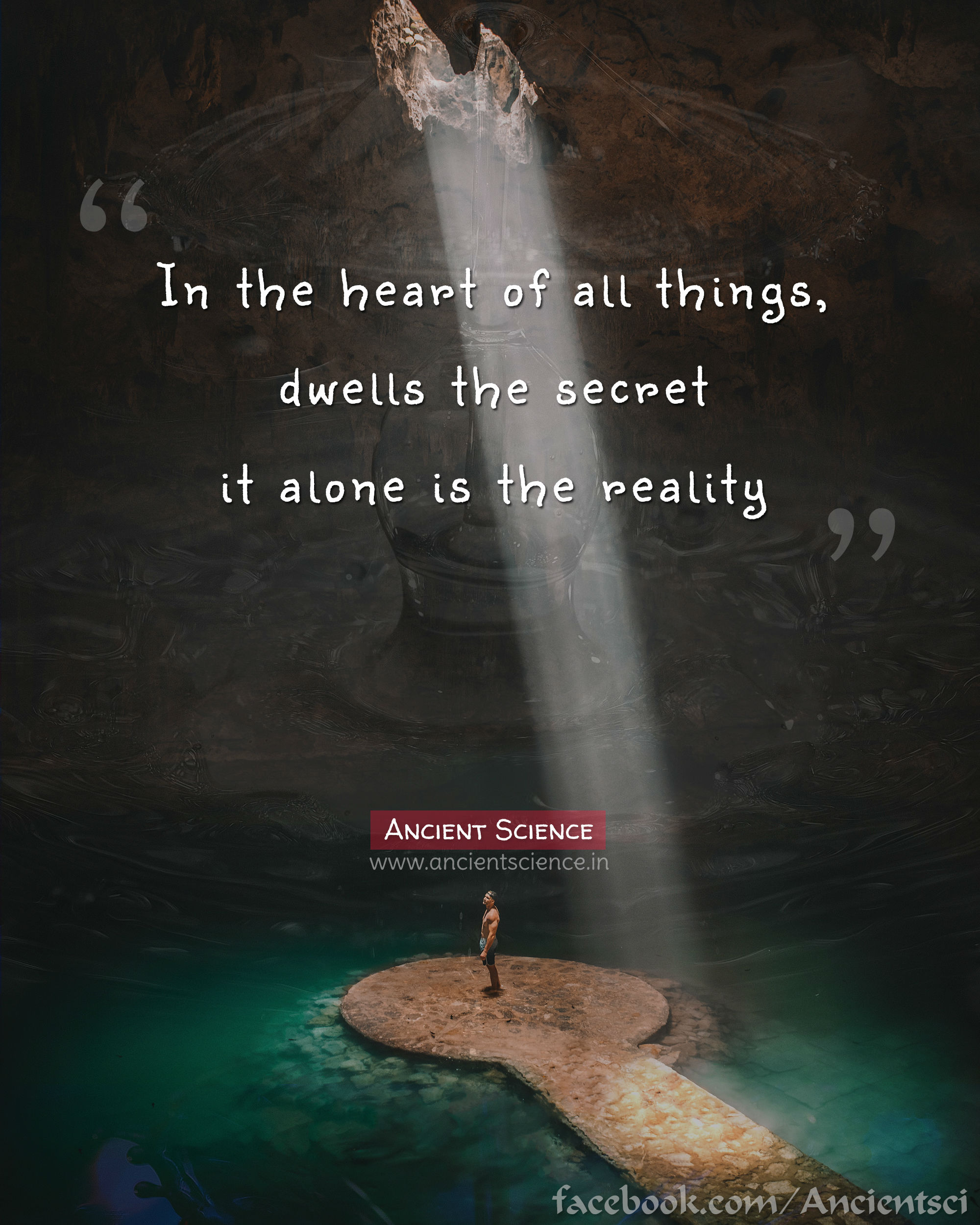 In the heart of all things, dwells the secret, it alone is the reality.