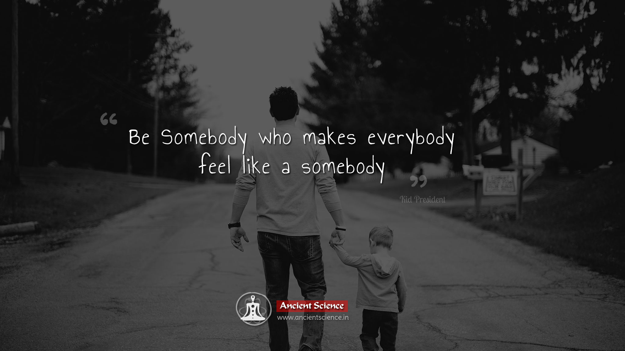 Be somebody who makes every body feel like a Somebody