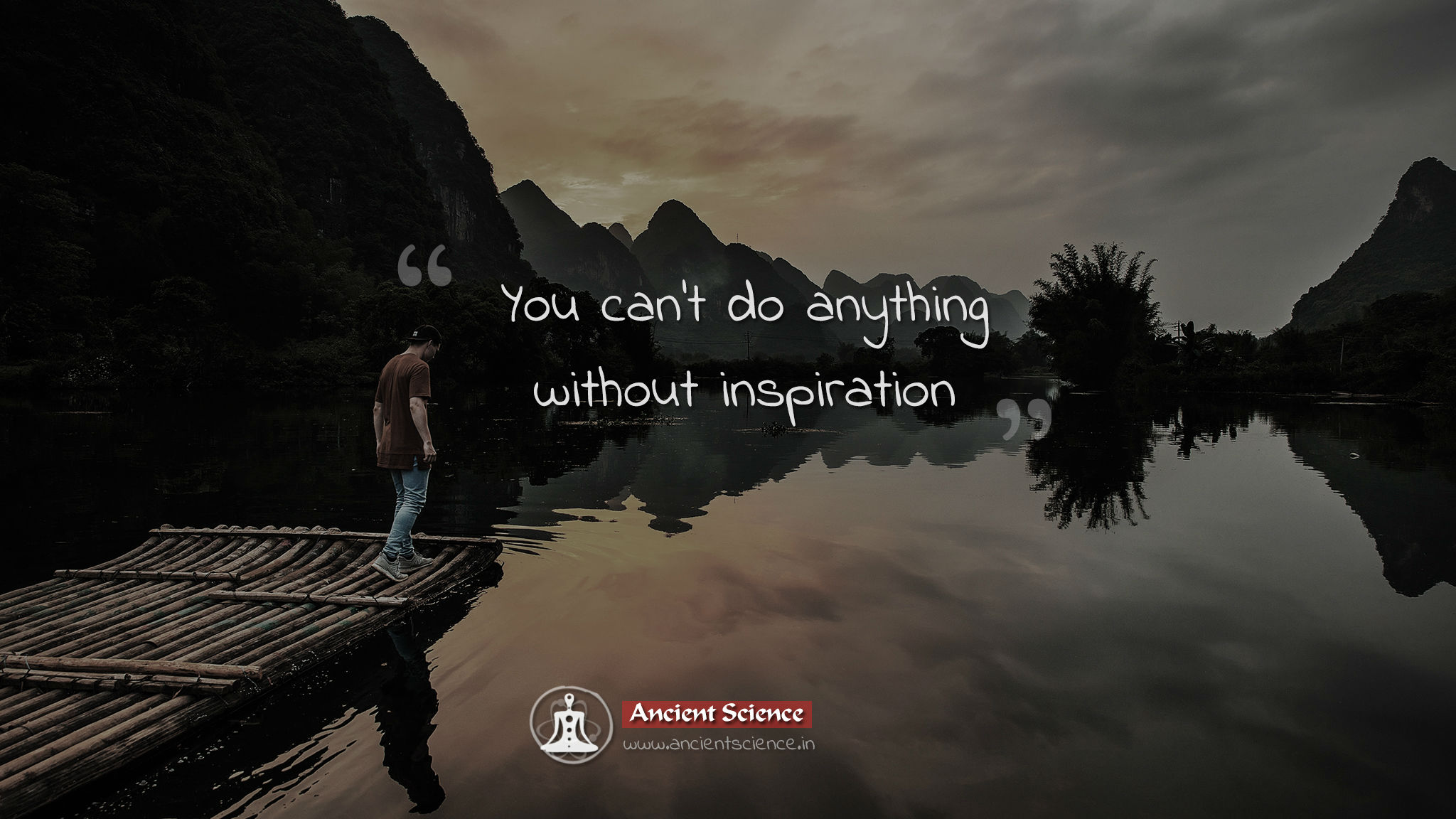 You can't do anything without inspiration