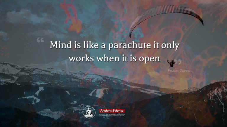 Mind is like a parachute it only works when it is open - Ancient Science