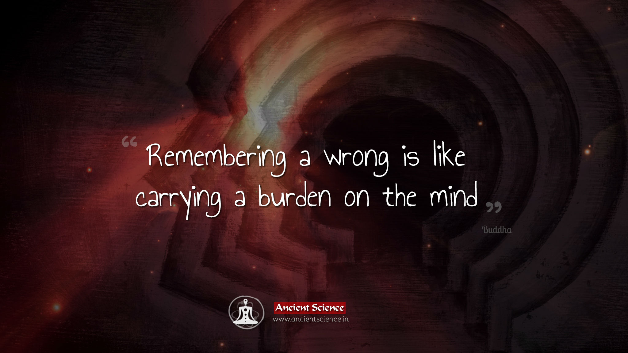 Remembering a wrong is like carrying a burden on the mind