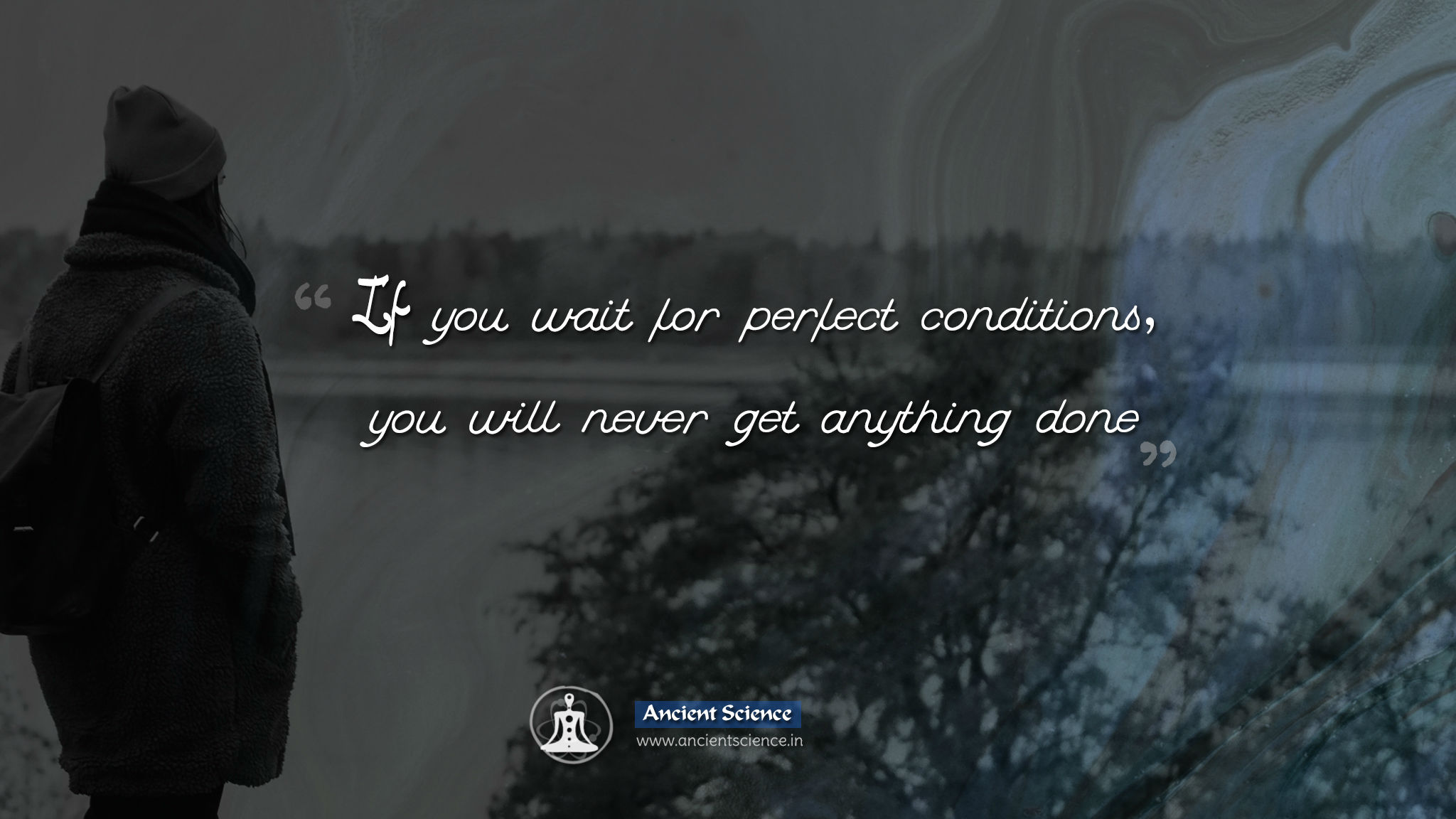 If you wait for perfect conditions, you will never get anything
