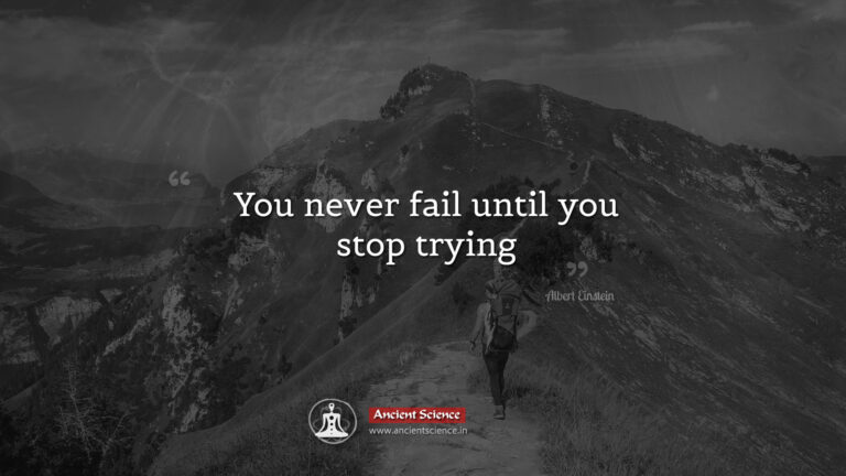 You never fail until you stop trying - Ancient Science