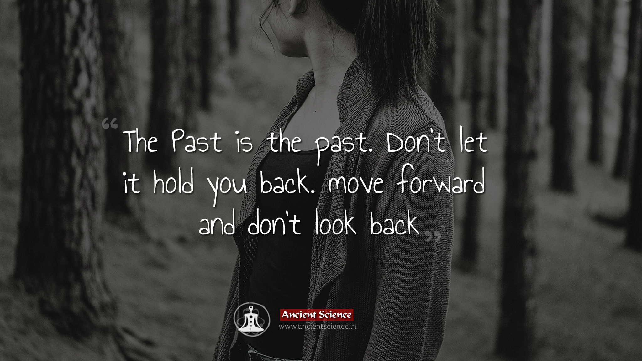 The Past is the past. Don't let it hold you back. move forward and don't look back