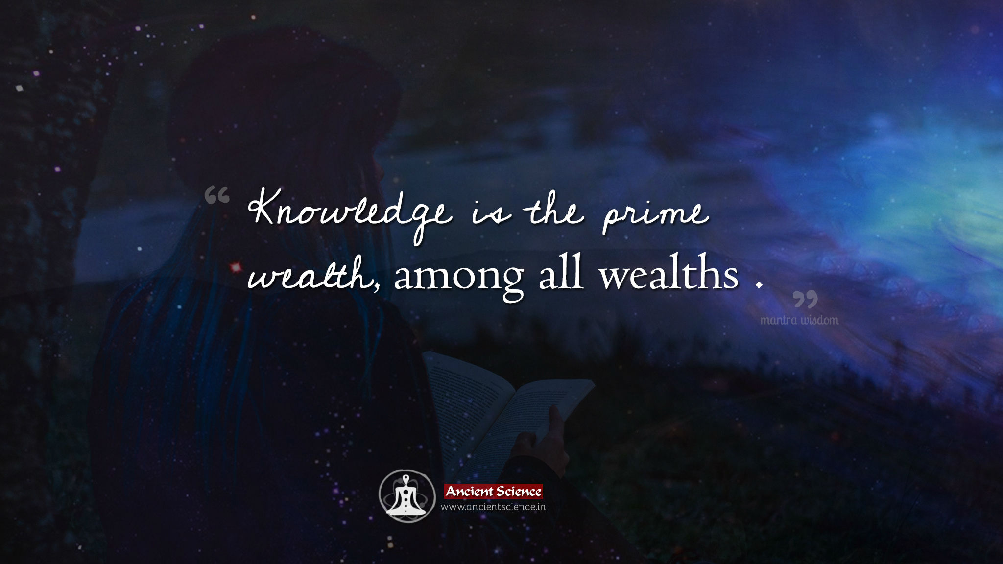 Knowledge is the prime wealth among all wealths