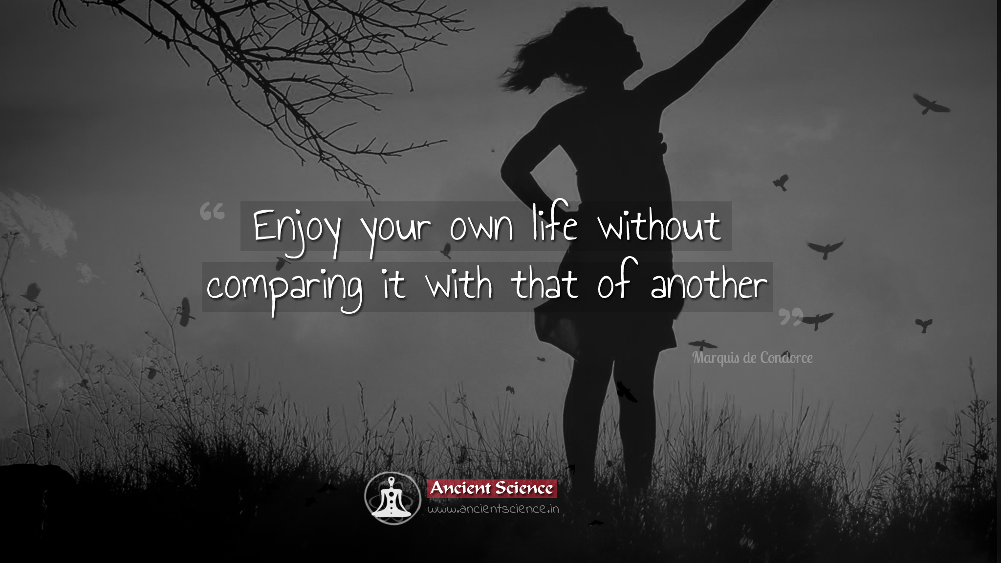 Enjoy your own life without comparing it with that of another