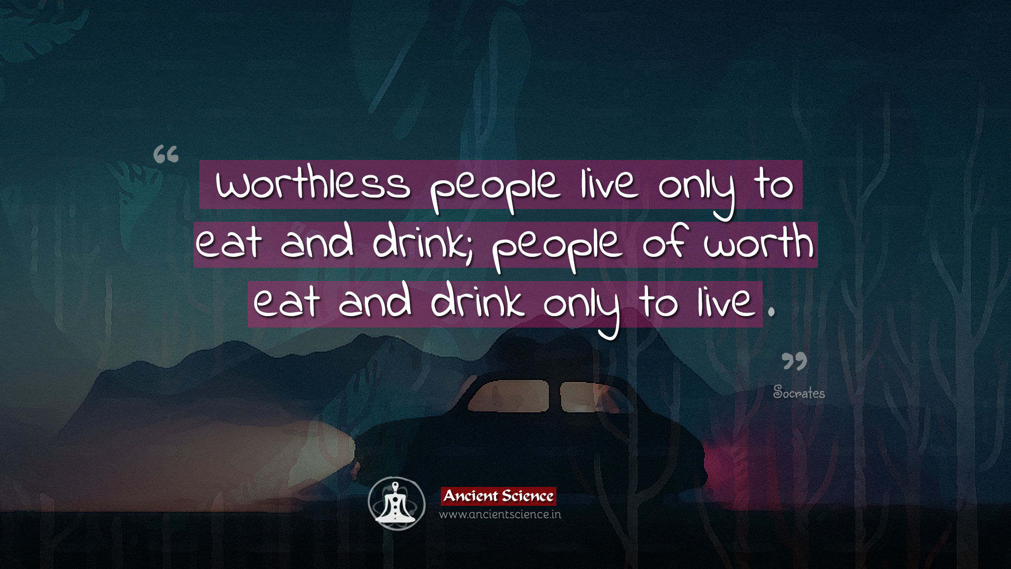 Socrates' quote "Worthless people live only to eat and drink; people of worth eat and drink only to live"