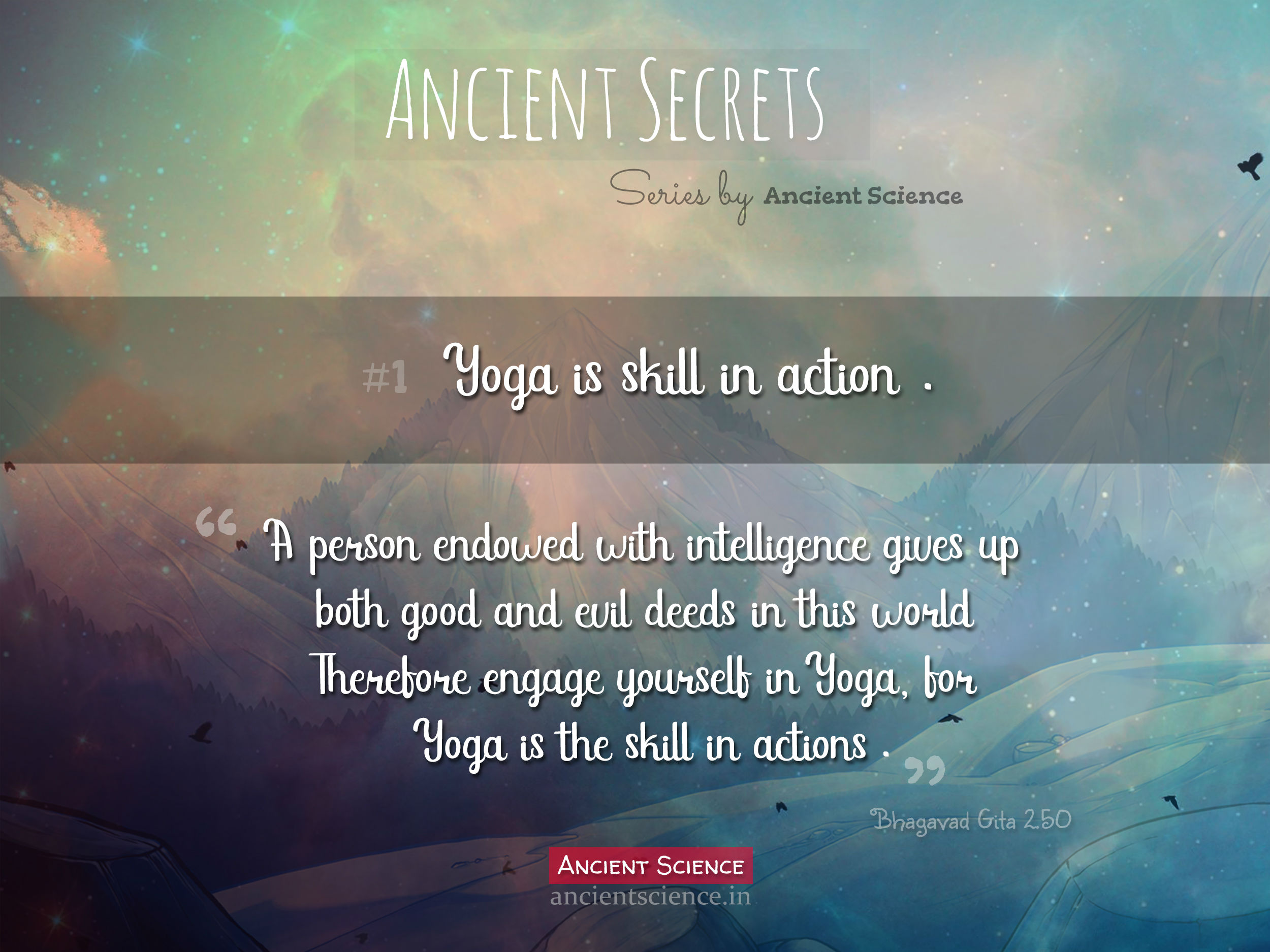 Yoga is skill in action - Ancient Secret - Bhagavad Gita 2.50