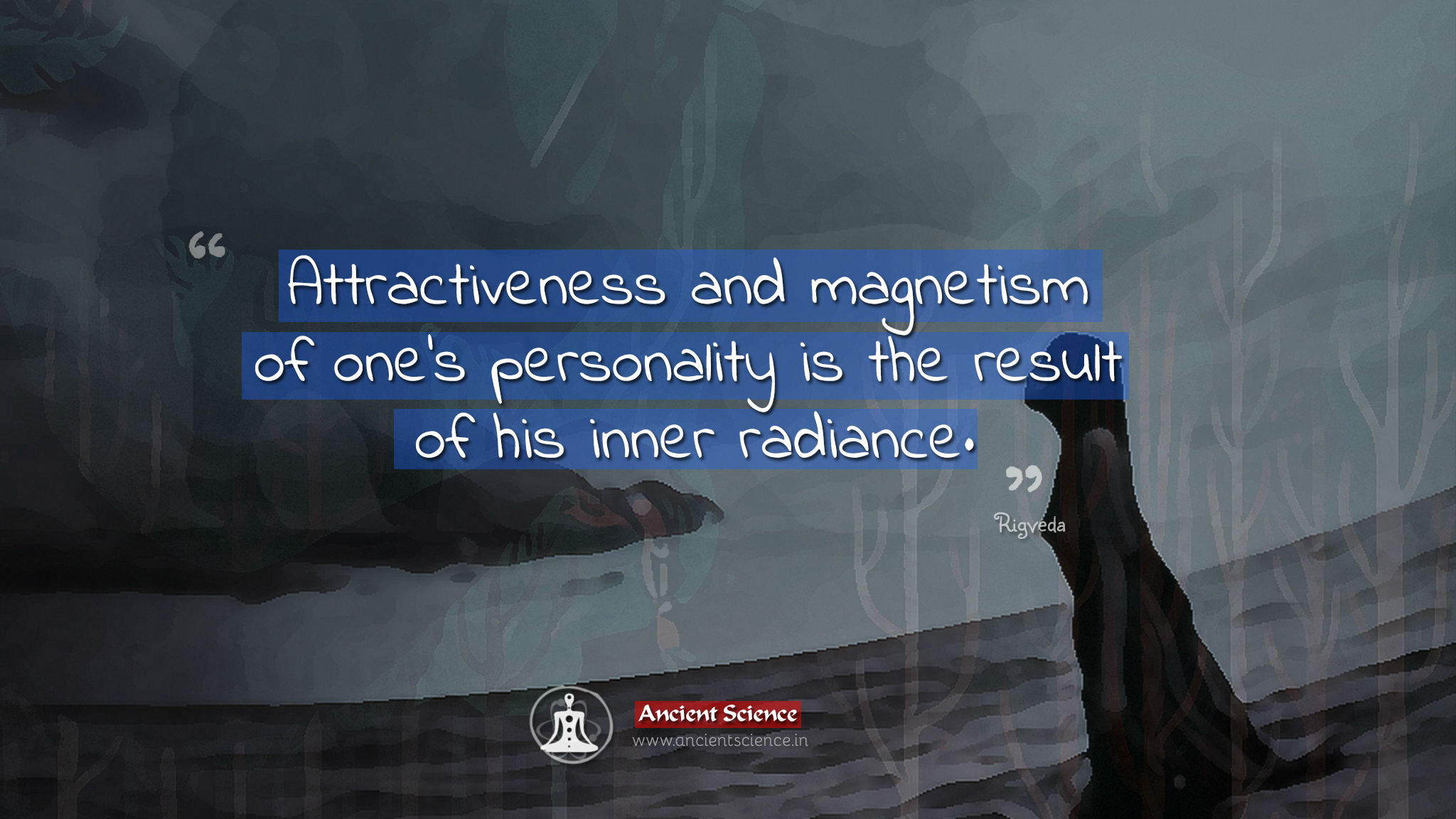 Attractiveness and magnetism of man's personality is the result of his inner radiance - ancient rigveda quote