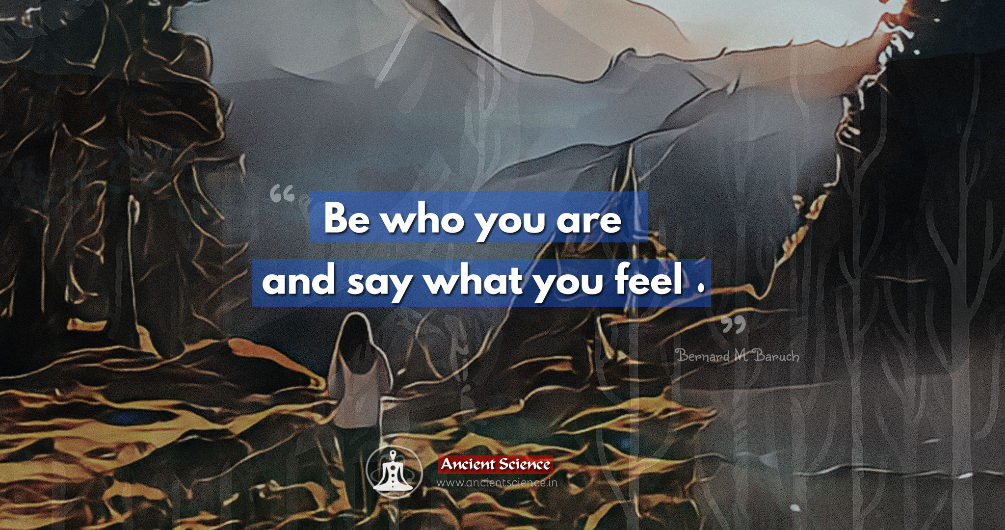 Be who you are and say what you feel - Bernard M. Baruch Quote