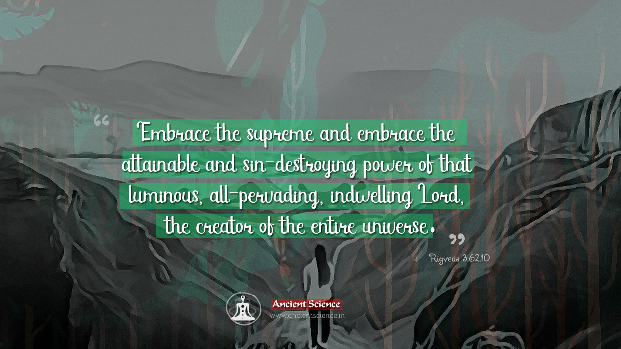 Embrace the supreme and embrace the attainable and sin-destroying power - Rigveda 3.62.10