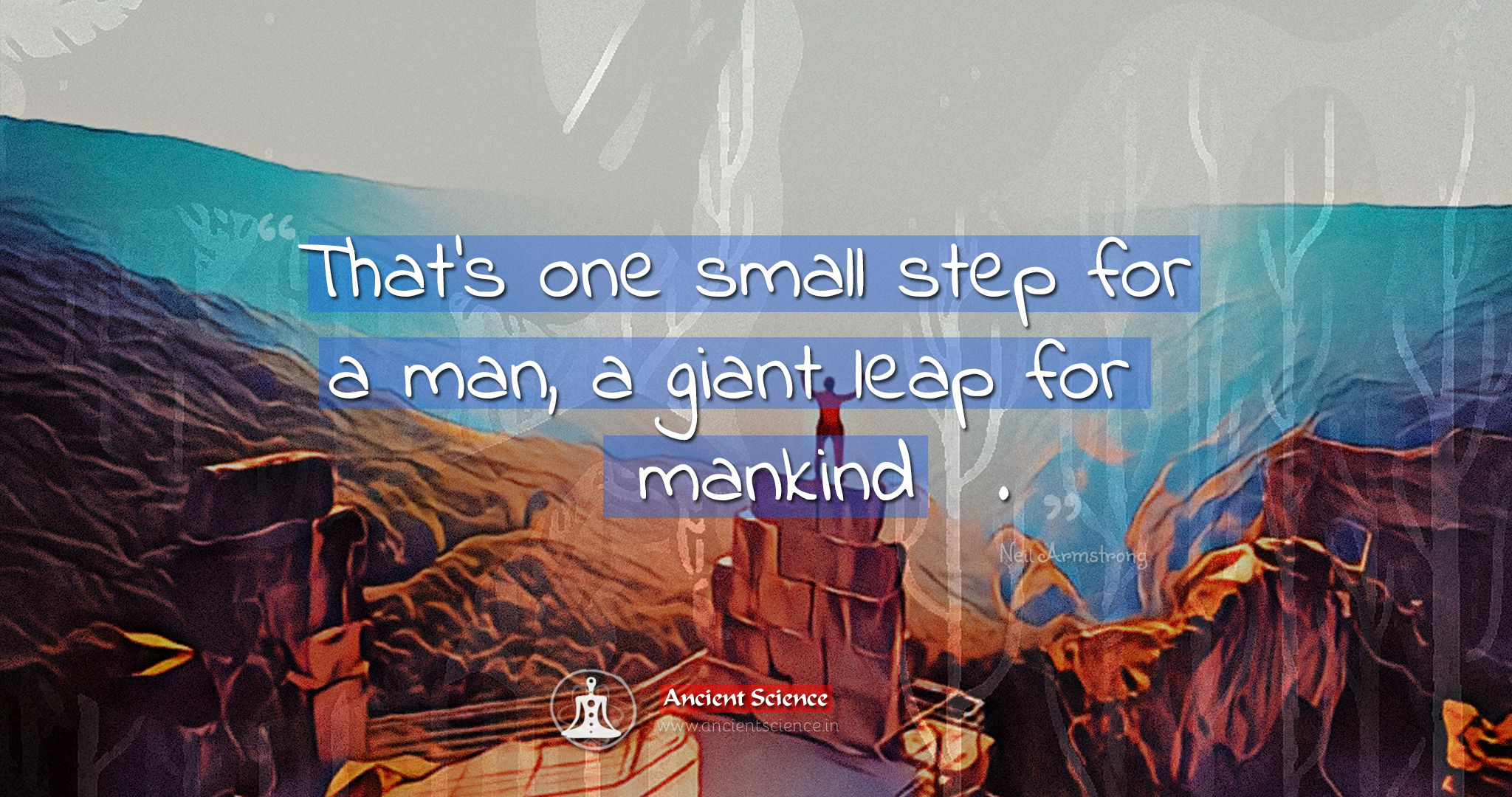 That’s one small step for a man, a giant leap for mankind Neil Armstrong Quote